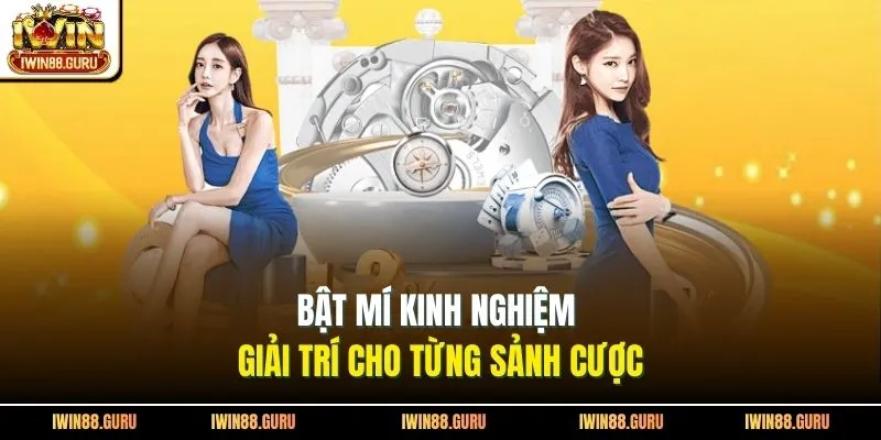 Bật mí kinh nghiệm giải trí cho từng sảnh cược
