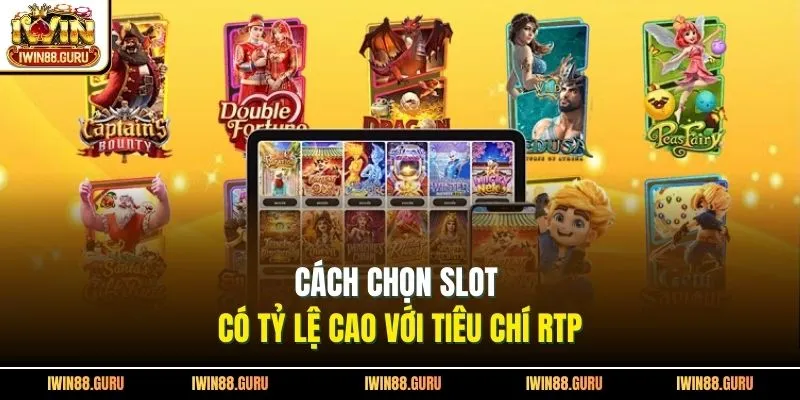 Cách chọn slot có tỷ lệ cao với tiêu chí RTP