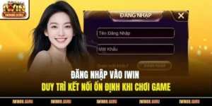 Đăng Nhập Vào Iwin - Duy Trì Kết Nối Ổn Định Khi Chơi Game