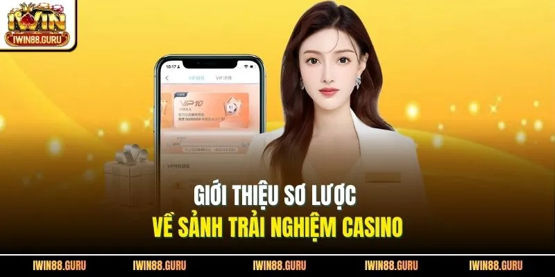  Giới thiệu sơ lược về sảnh trải nghiệm casino 