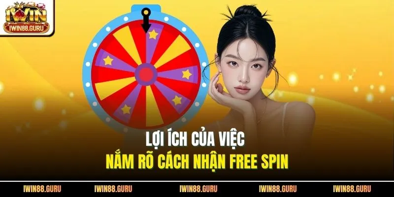 Lợi ích của việc nắm rõ cách nhận free spin