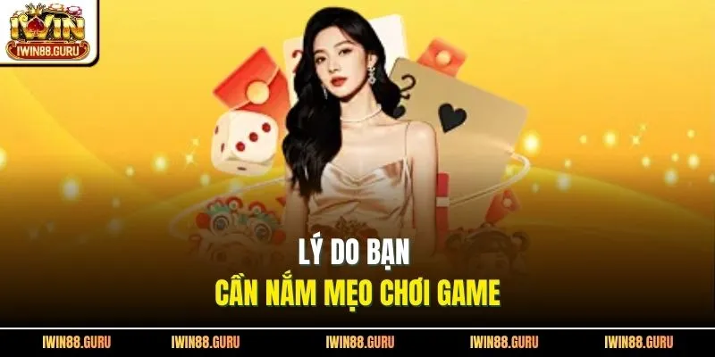 Lý do bạn cần nắm mẹo chơi game
