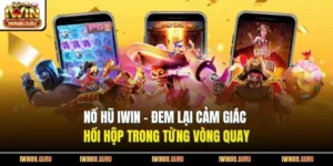 Nổ Hũ Iwin - Đem Lại Cảm Giác Hồi Hộp Trong Từng Vòng Quay