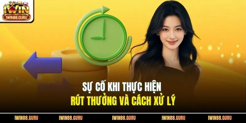 Sự cố khi thực hiện rút thưởng và cách xử lý