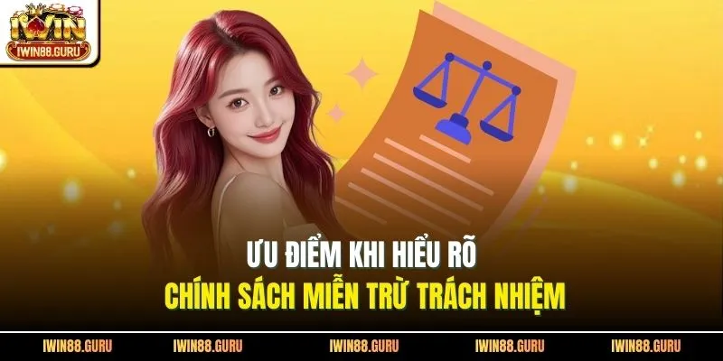 Ưu điểm khi hiểu rõ chính sách miễn trừ trách nhiệm